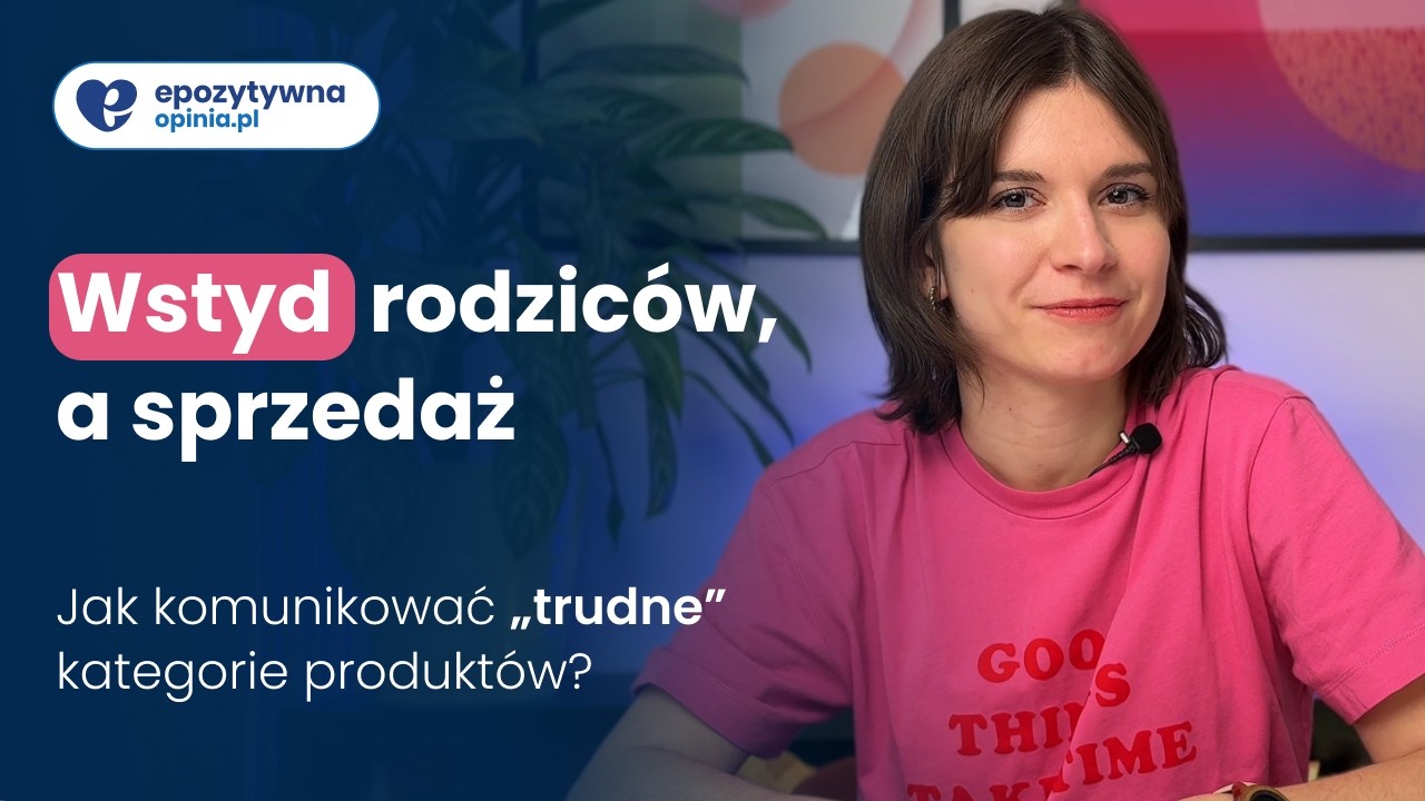 Wstyd rodziców, a sprzedaż. Jak komunikować „trudne” kategorie produktów? | EpozytywnaMarka Odc. 11