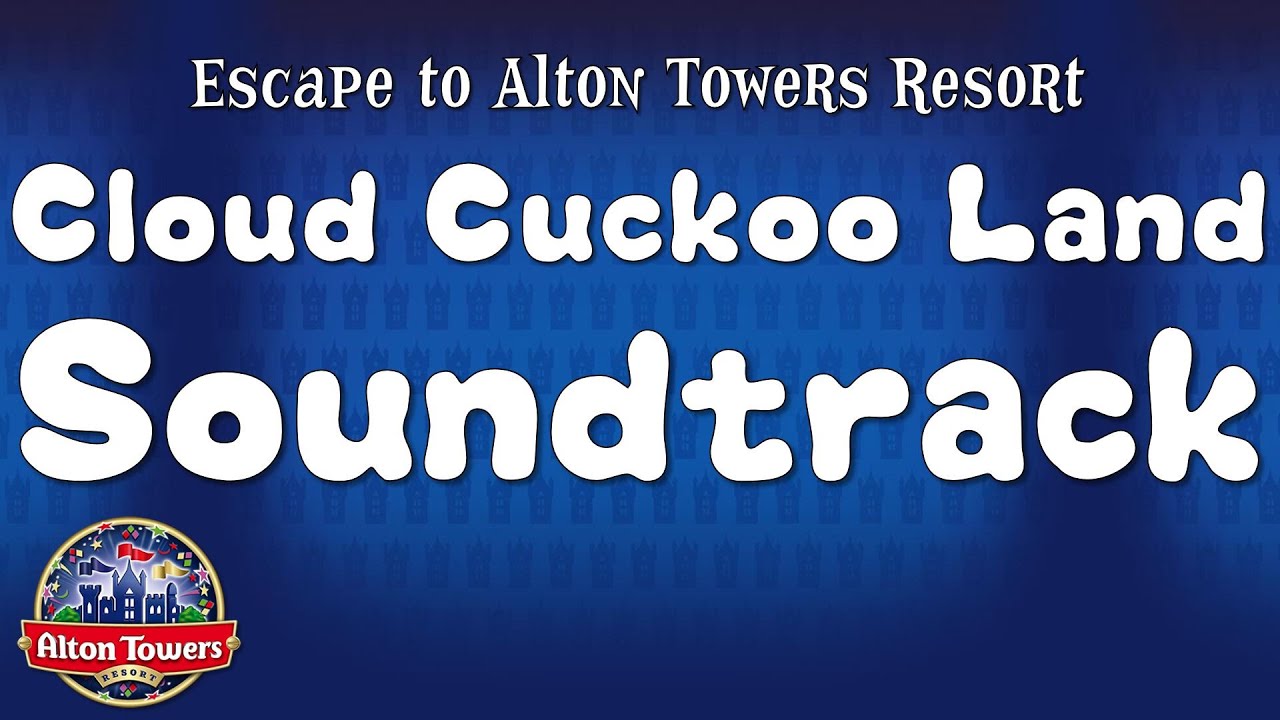 Alton Towers - Cloud Cuckoo Land Soundtrack