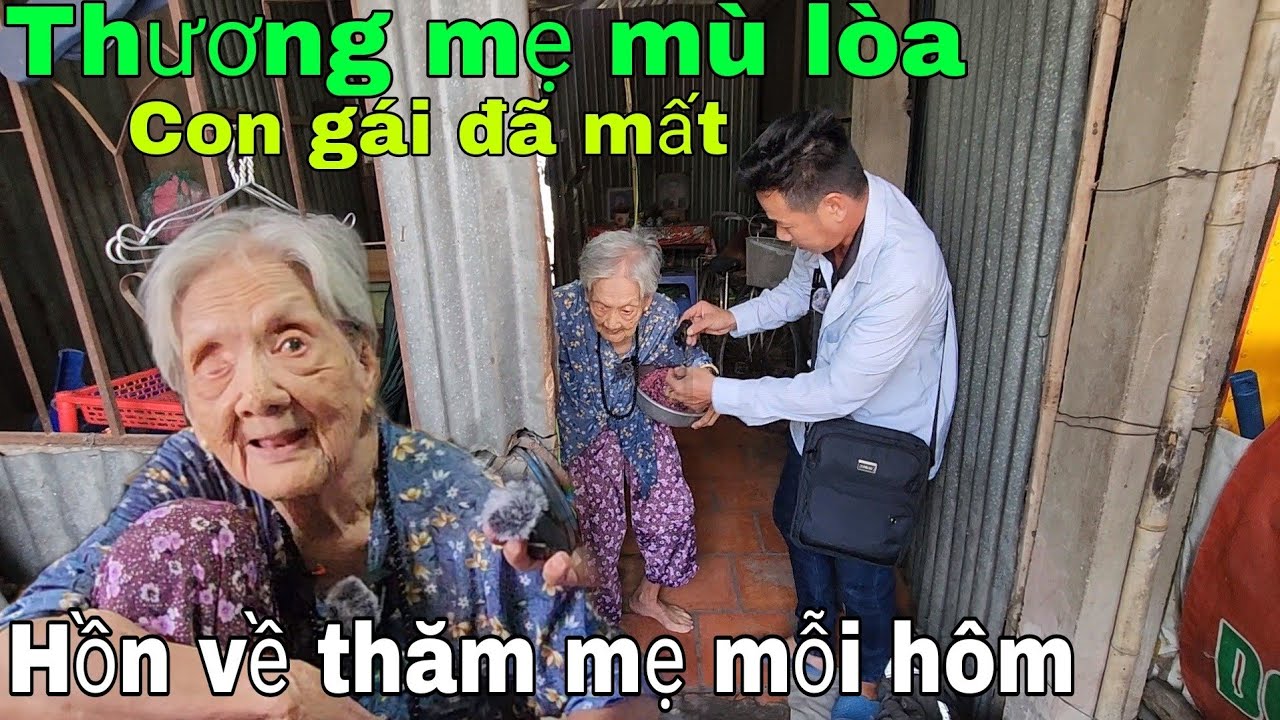 Thương Mẹ sống cảnh mù lòa còn gái ra đi không siêu thoát hồn thăm Mẹ mỗi ngày