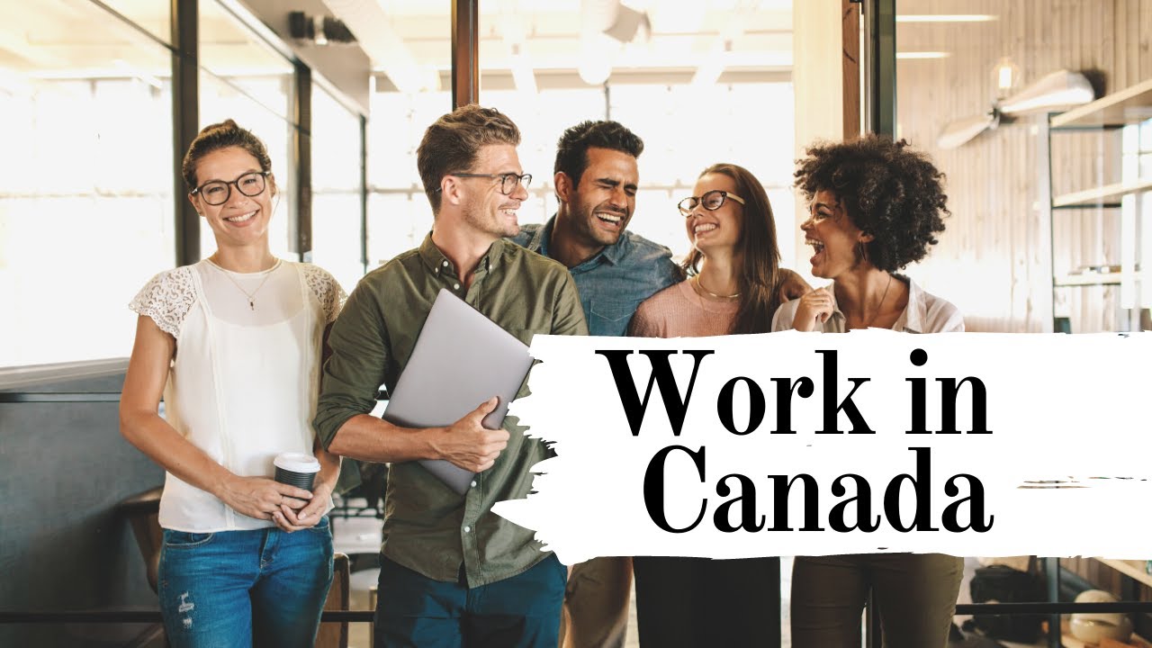 Work in Canada - How to obtain a Canadian work permit
