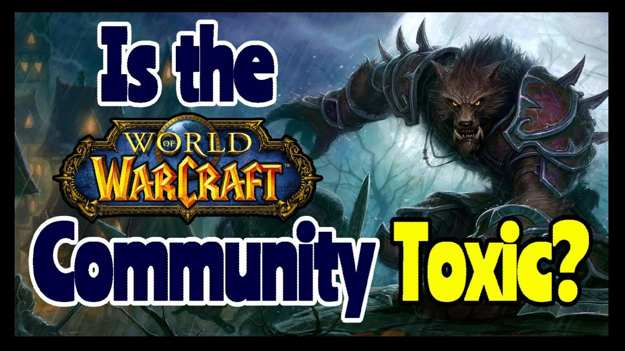 World of Warcraft - Is the Wow Community Toxic?