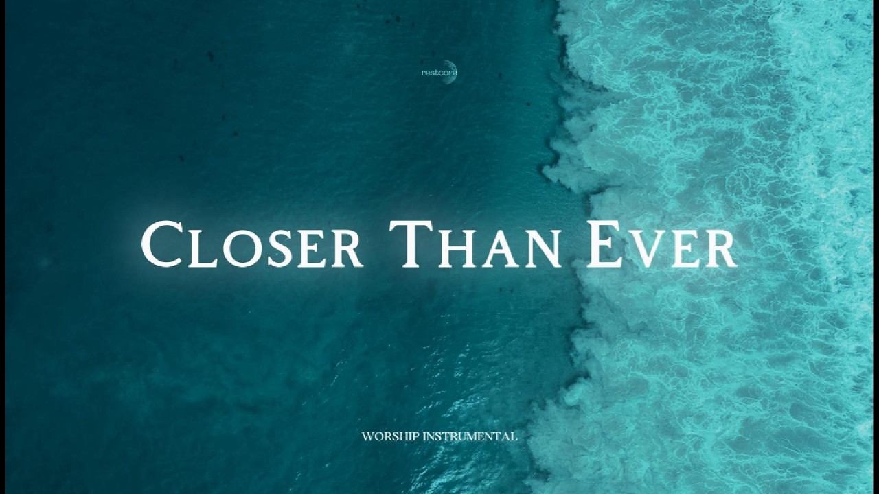 Closer Than Ever – Peaceful Worship Music with Jesus