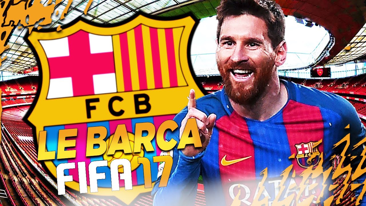 LE BARCA SUR FIFA 17 !!!