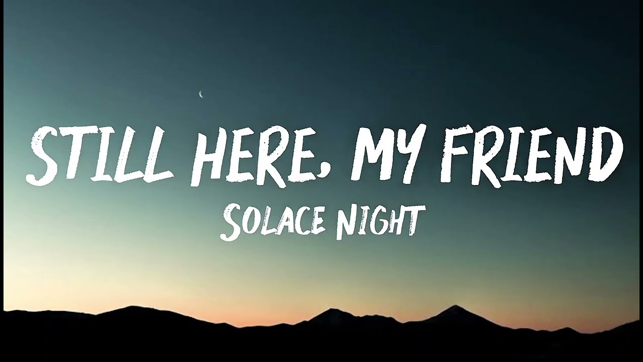 Solace Night - Still here my Friend (lyrics) 