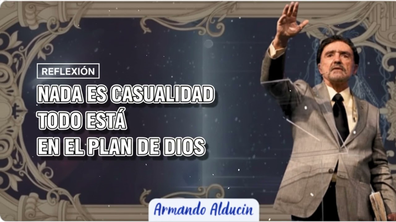Nada Es Casualidad, Todo Est&aacute; en el Plan de Dios -- Armando Alducin