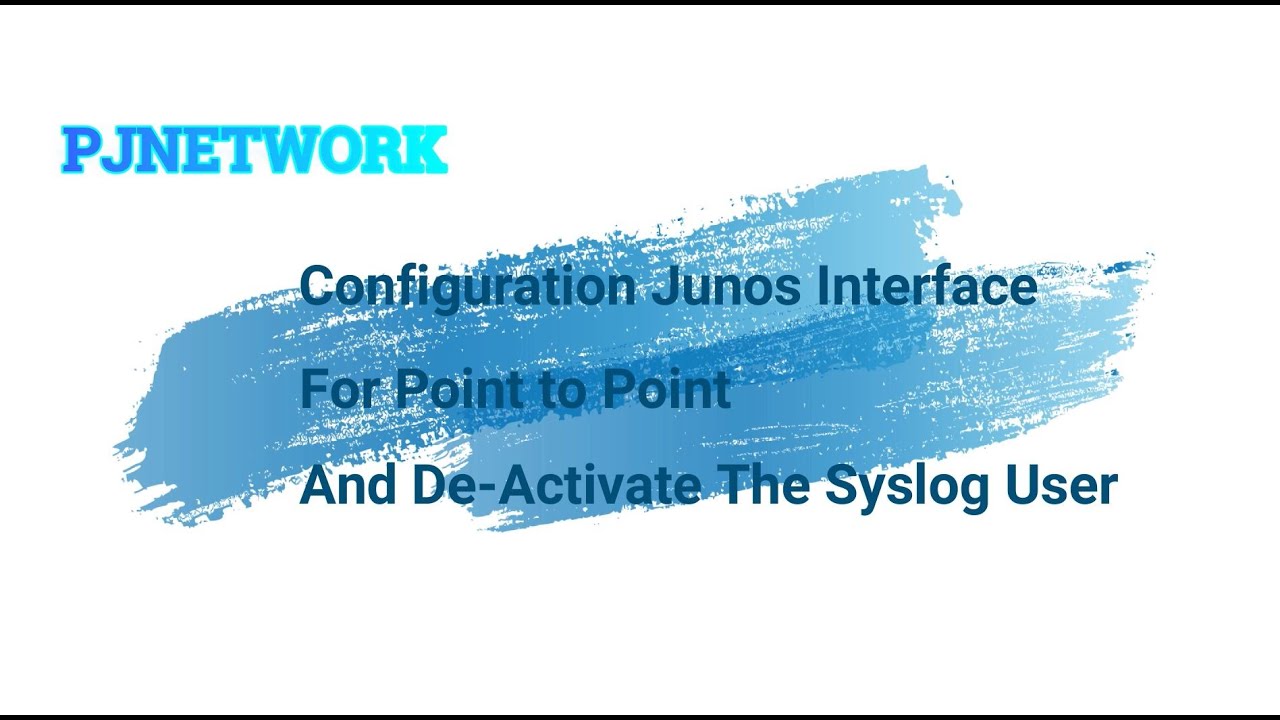 Configuration JUNOS Interface For Point to Point And De Activate The Syslog User