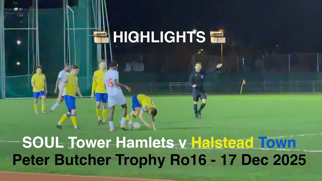 🎞️ SOUL Tower Hamlets FC ⚪️♈️🟡 Halstead Town FC - Peter Butcher Trophy Ro16 [Wed17Dec25] HIGHLIGHTS