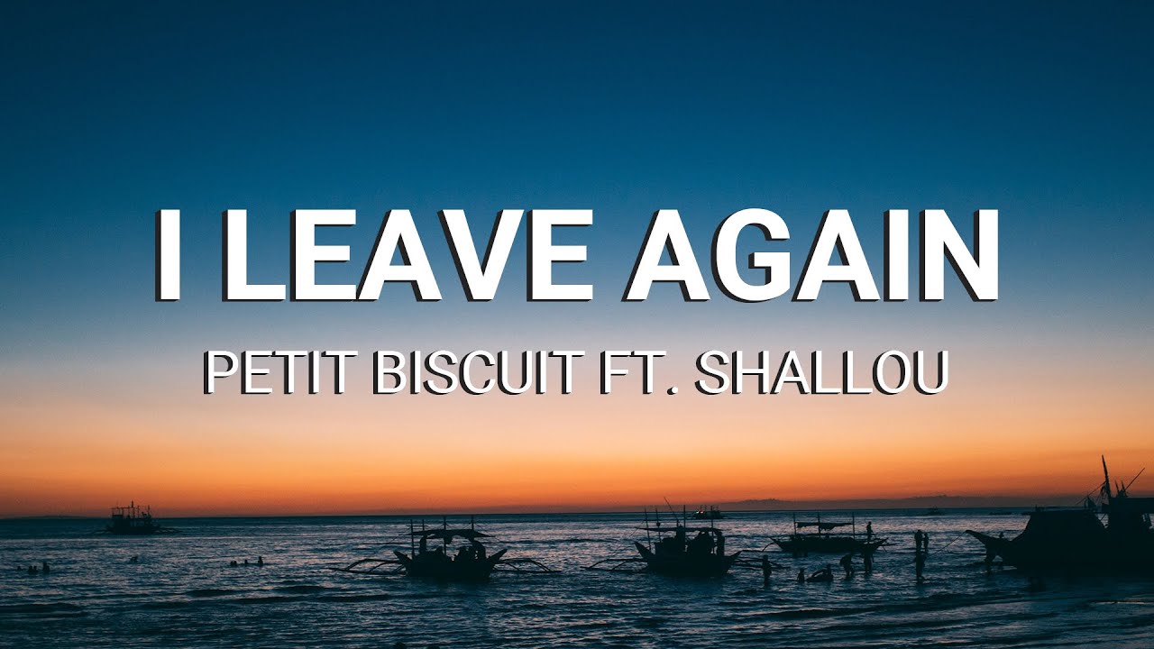 Petit Biscuit Ft. Shallou - I Leave Again (Lyrics)