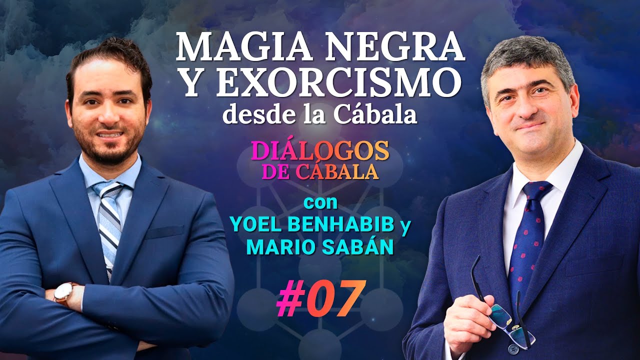 MAGIA Negra y Exorcismos desde la Cábala 🎙️Diálogo Yoel BENHABIB y Mario SABÁN