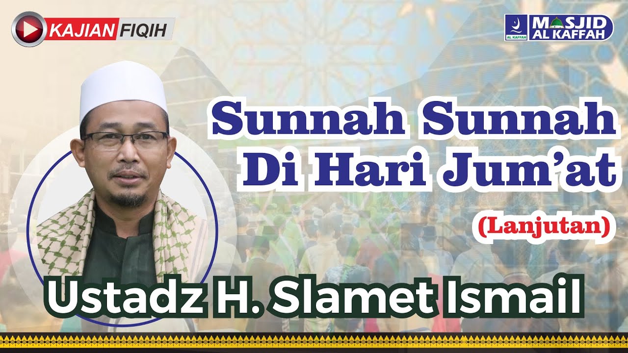 Sunnah-sunnah di hari Jum'at (lanjutan) I Ustadz H. Slamet Ismail I Kajian Fiqih