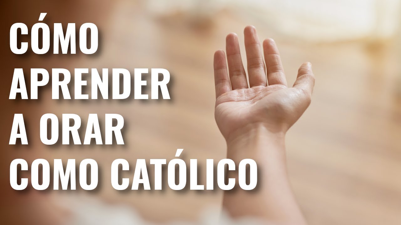 Oración Personal Católica: Cómo Aprender A Orar