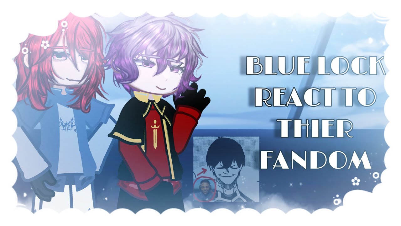 BLUE LOCK react to their fandom || 3/3|| lazy|| 2x speed|| @Rin_Itoshiis 