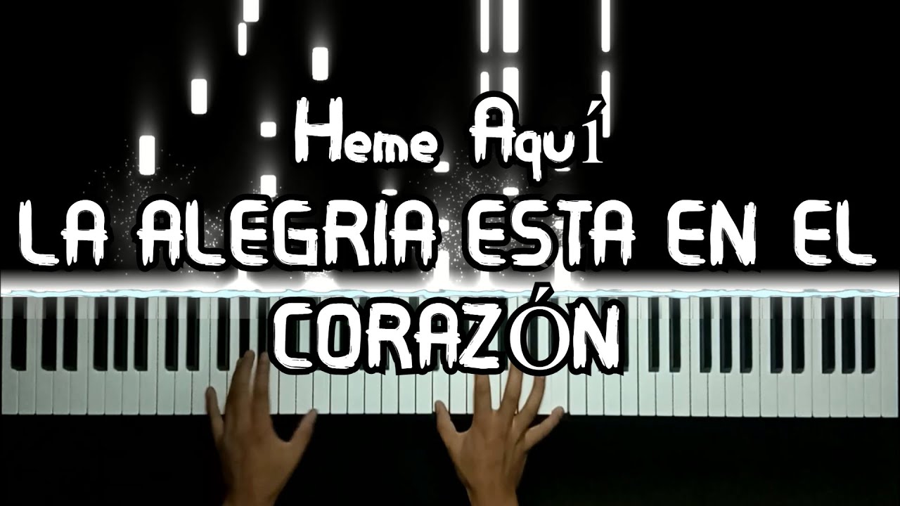 Heme Aquí - LA ALEGRÍA ESTA EN EL CORAZÓN - piano synthesia