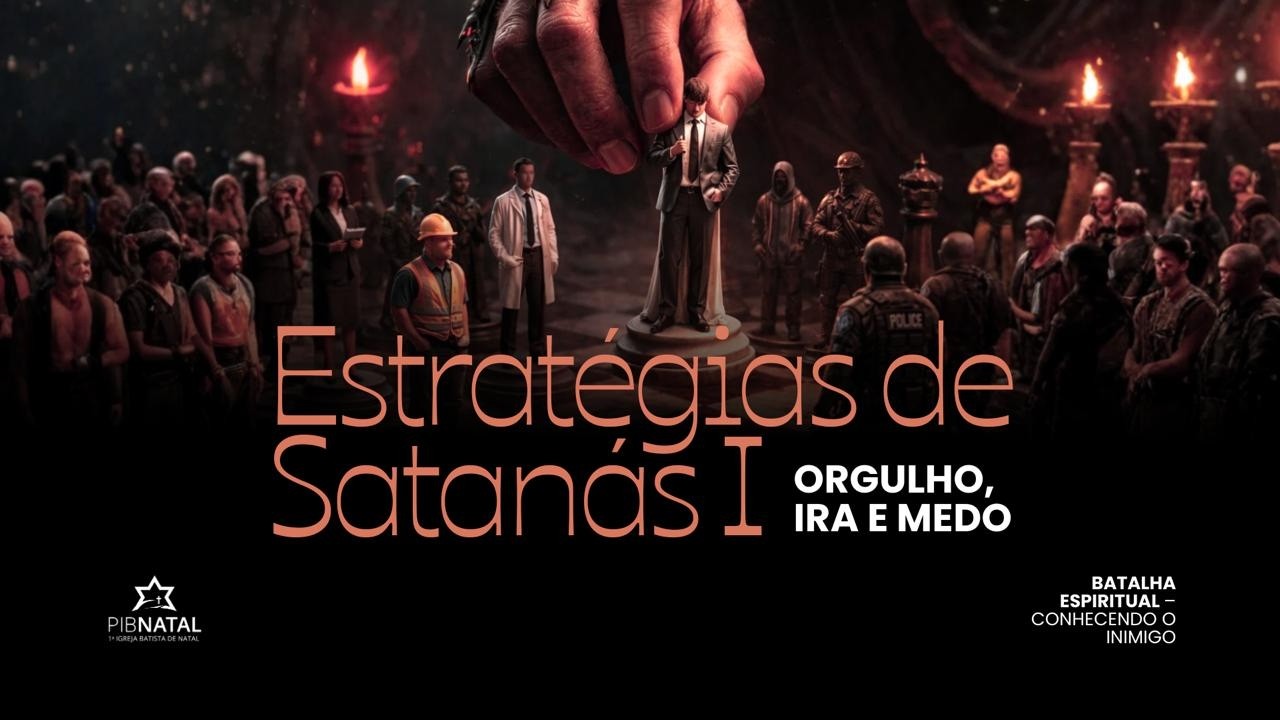 Estratégias de Satanás I: Orgulho, ira e medo | Pr. Edison Vicente