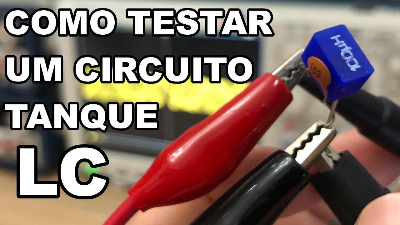 APRENDA A TESTAR UM CIRCUITO TANQUE RESSONANTE LC