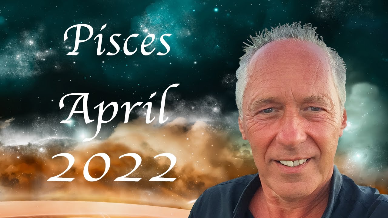 Pisces April 2022