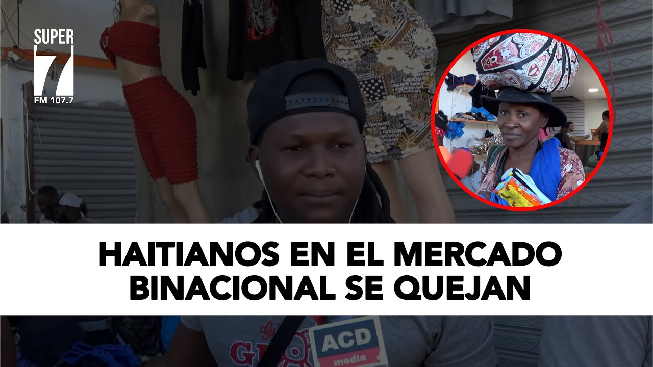 Haitianos en el mercado binacional se quejan de medidas de Abinader