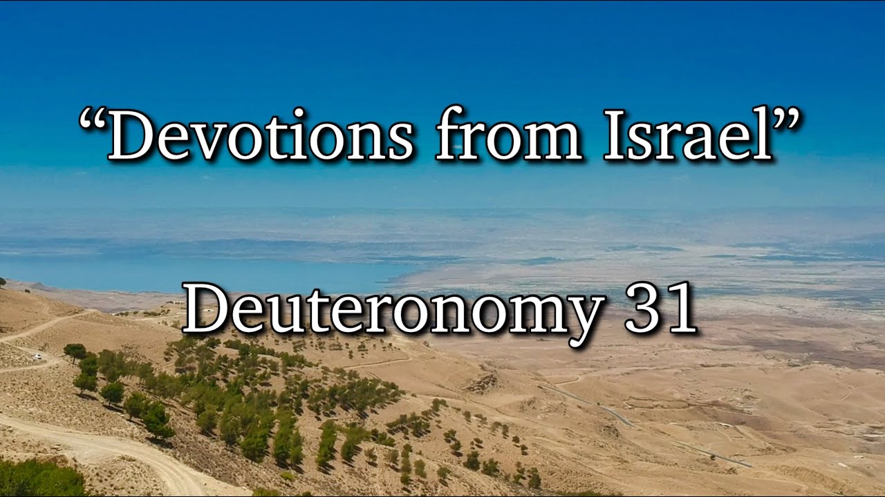 “Devotions from Israel”-Deuteronomy 31