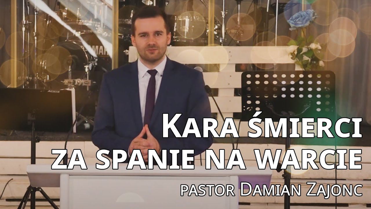 Kara śmierci za spanie na warcie - pastor Damian Zajonc - Nabożeństwo 10.04.22