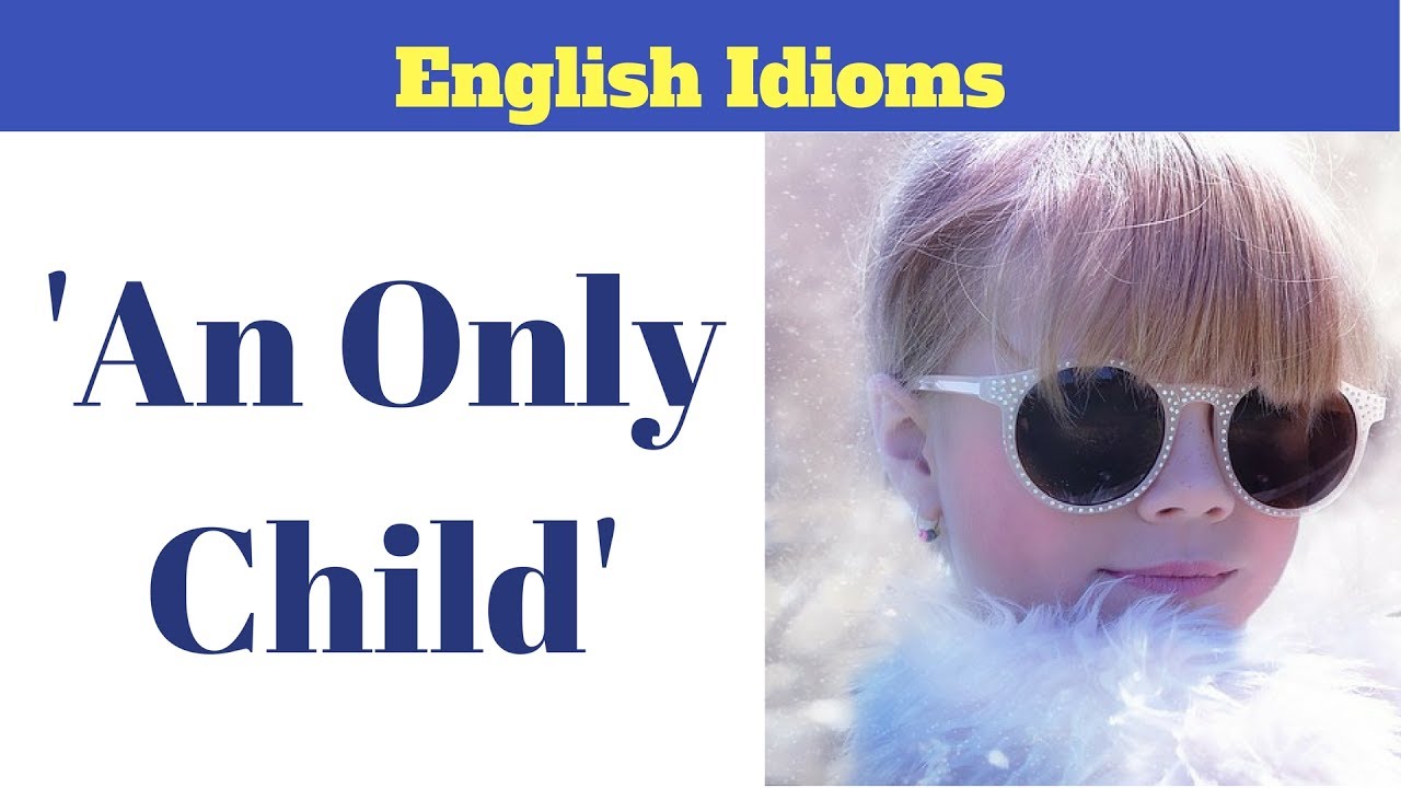 Meaning of 'Only Child' - English Idioms