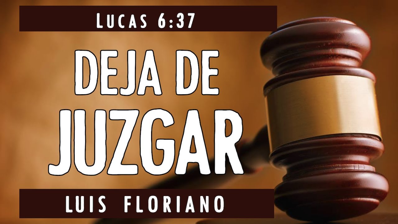 Lucas 6:37. Dejen de juzgar