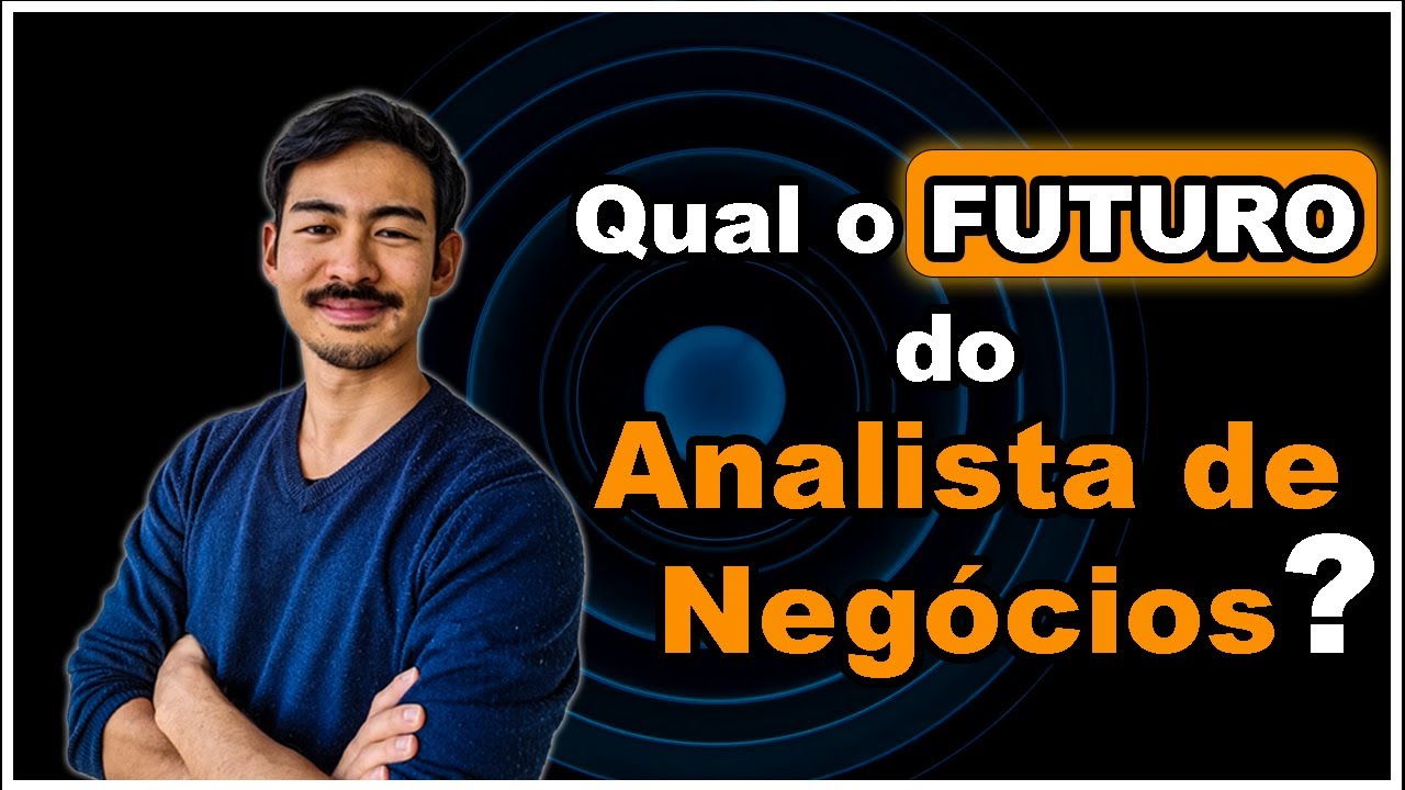 O futuro do Analista de Negócios (Business Analyst)