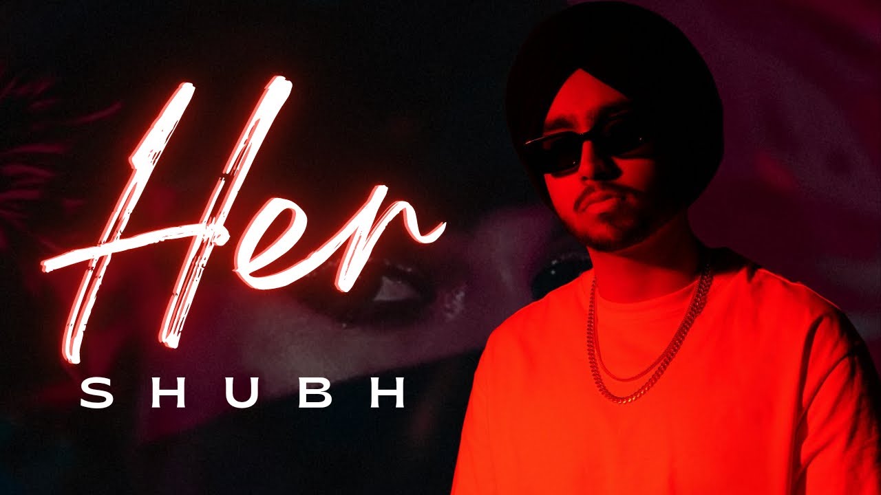 SHUBH : Her (Official Video) Shubh Her | Shubh New Song | Dab 32 Bore | Baller | Her Shubh