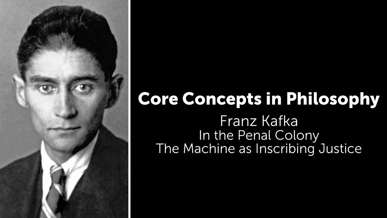 Franz Kafka, In The Penal Colony | The Machine As Inscribing Justice | Philosophy Core Concepts