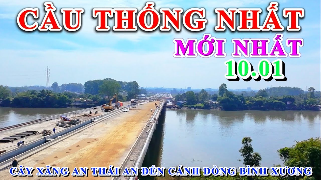 CẦU THỐNG NHẤT UPDATED 10.01 ĐƯỜNG RỘNG BẤT NGỜ ĐOẠN CÁNH ĐỒNG BÌNH XƯƠNG