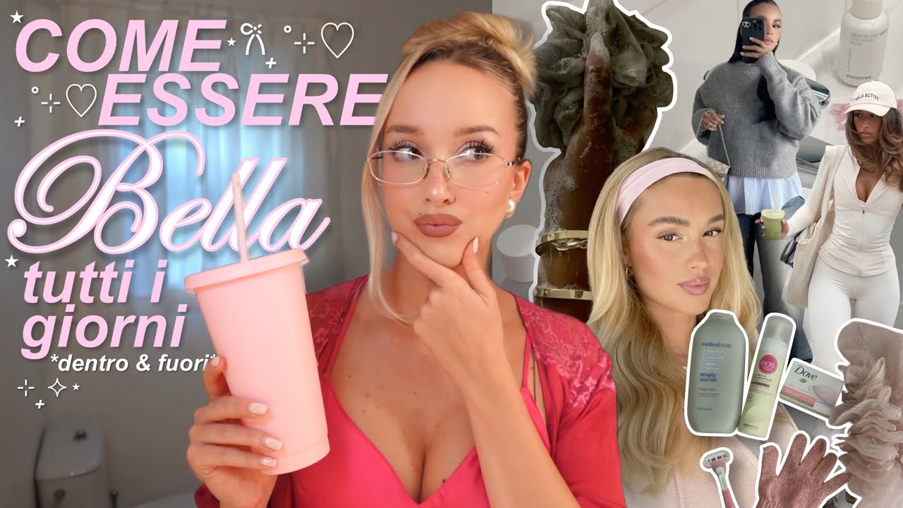 COME ESSERE BELLA OGNI GIORNO *interiormente & esteriormente* glowup assicurato.