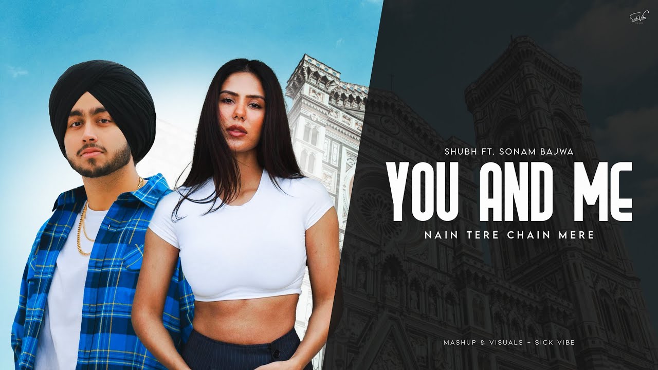 You & Me (Nain Tere) - Shubh Ft. Sonam Bajwa | Nain Tere Chain Mere | Sick Vibe