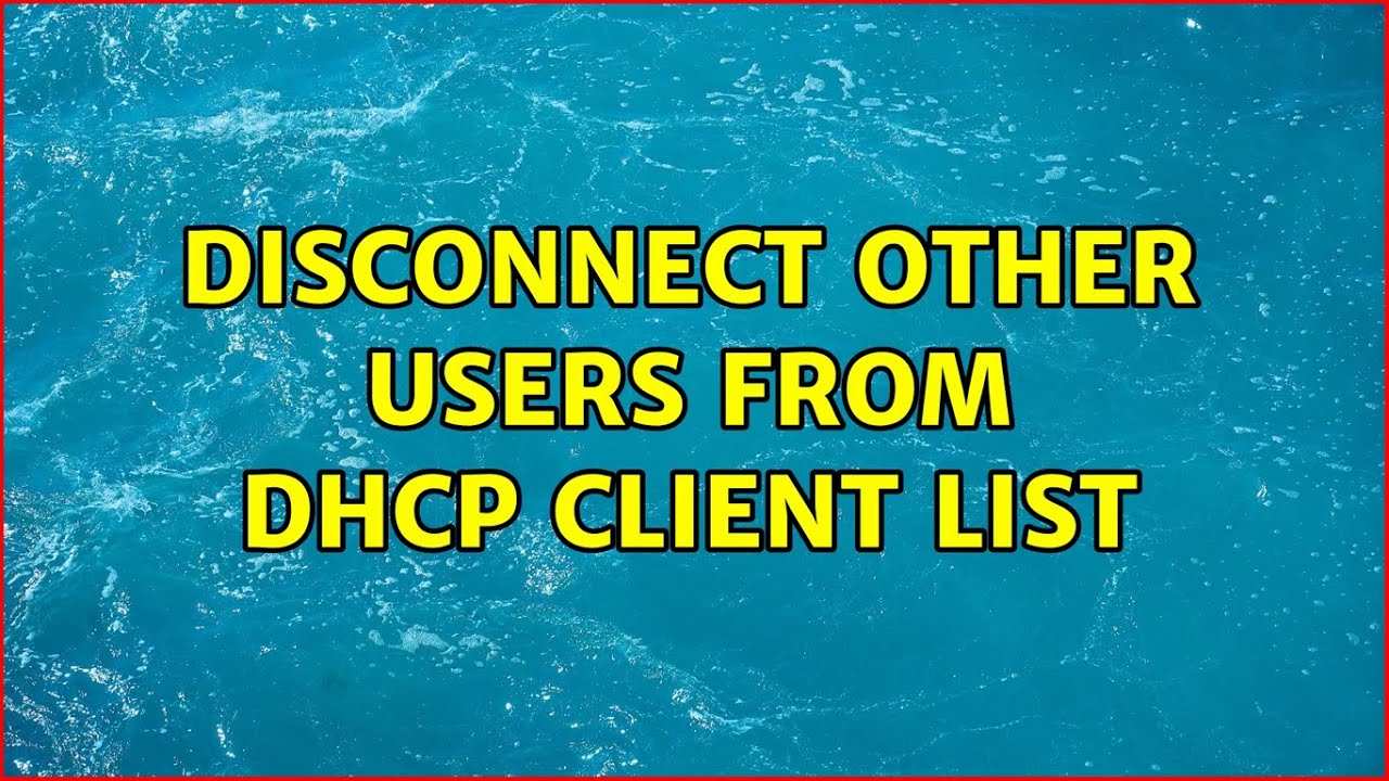 Disconnect other users from DHCP client list (3 Solutions!!)