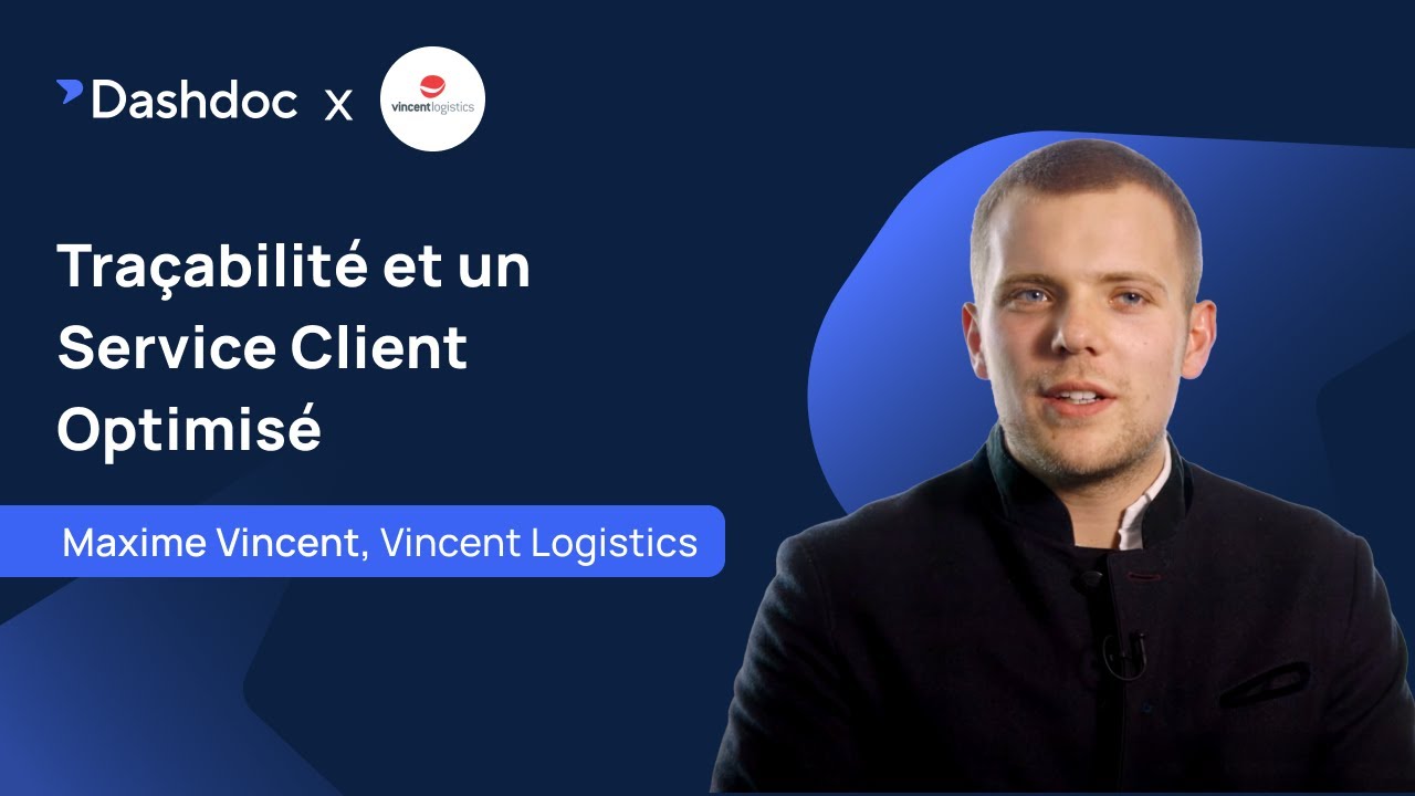 Traçabilité et un Service Client Optimisé : Vincent Logistics x Dashdoc