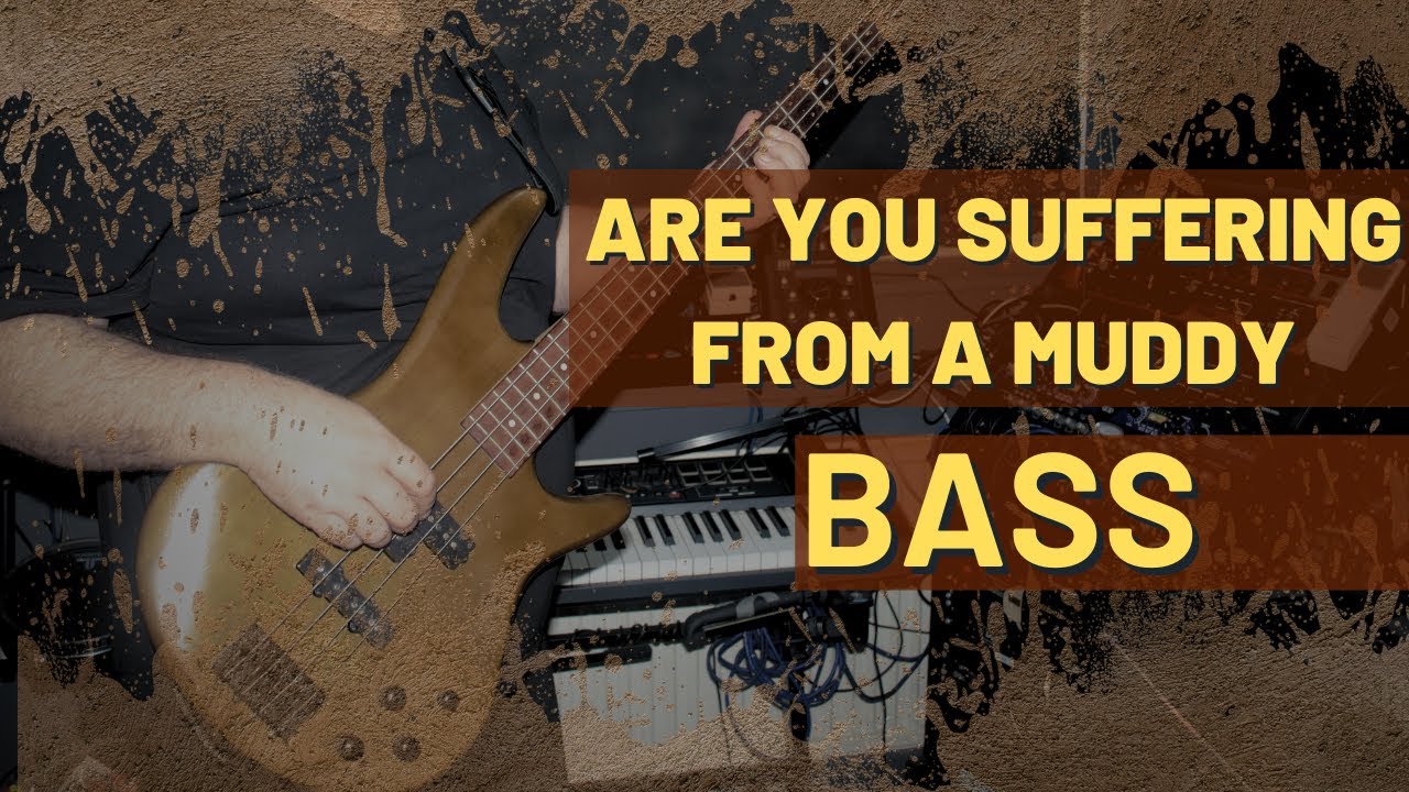 Prevent That Muddy Bass