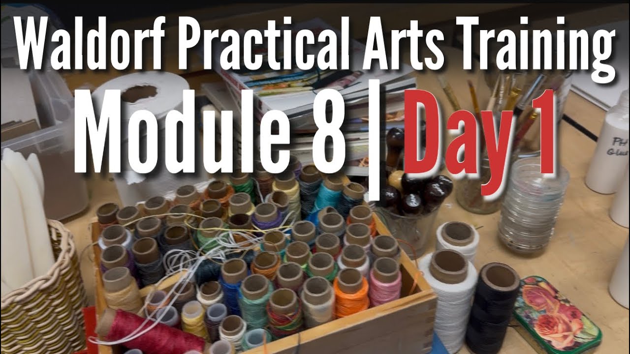 Waldorf Practical Arts Training | Module 8 | Day 1 | Vlog