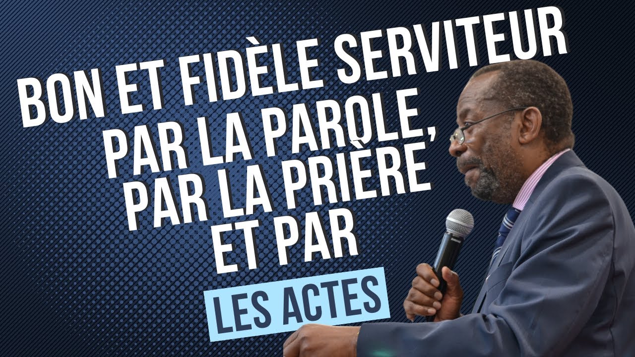 Bon et fidèle serviteur par la parole, par la prière et par les actes -  Pasteur Emmanuel Lubala
