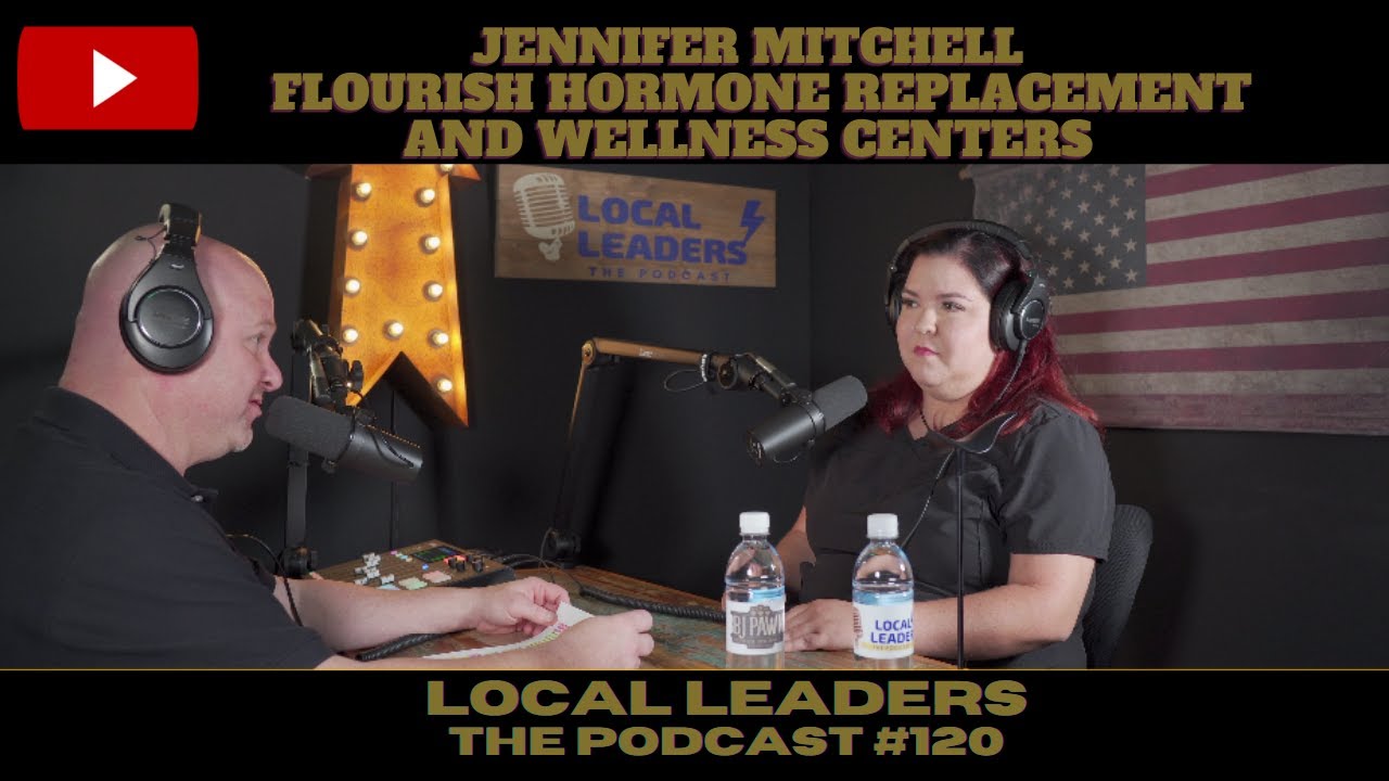 Flourish Hormone Replacement & Wellness Center on Local Leaders:The Podcast #120