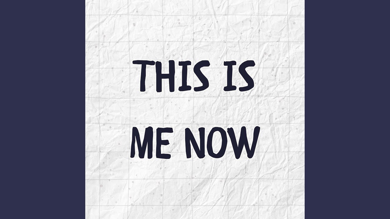 This Is Me Now