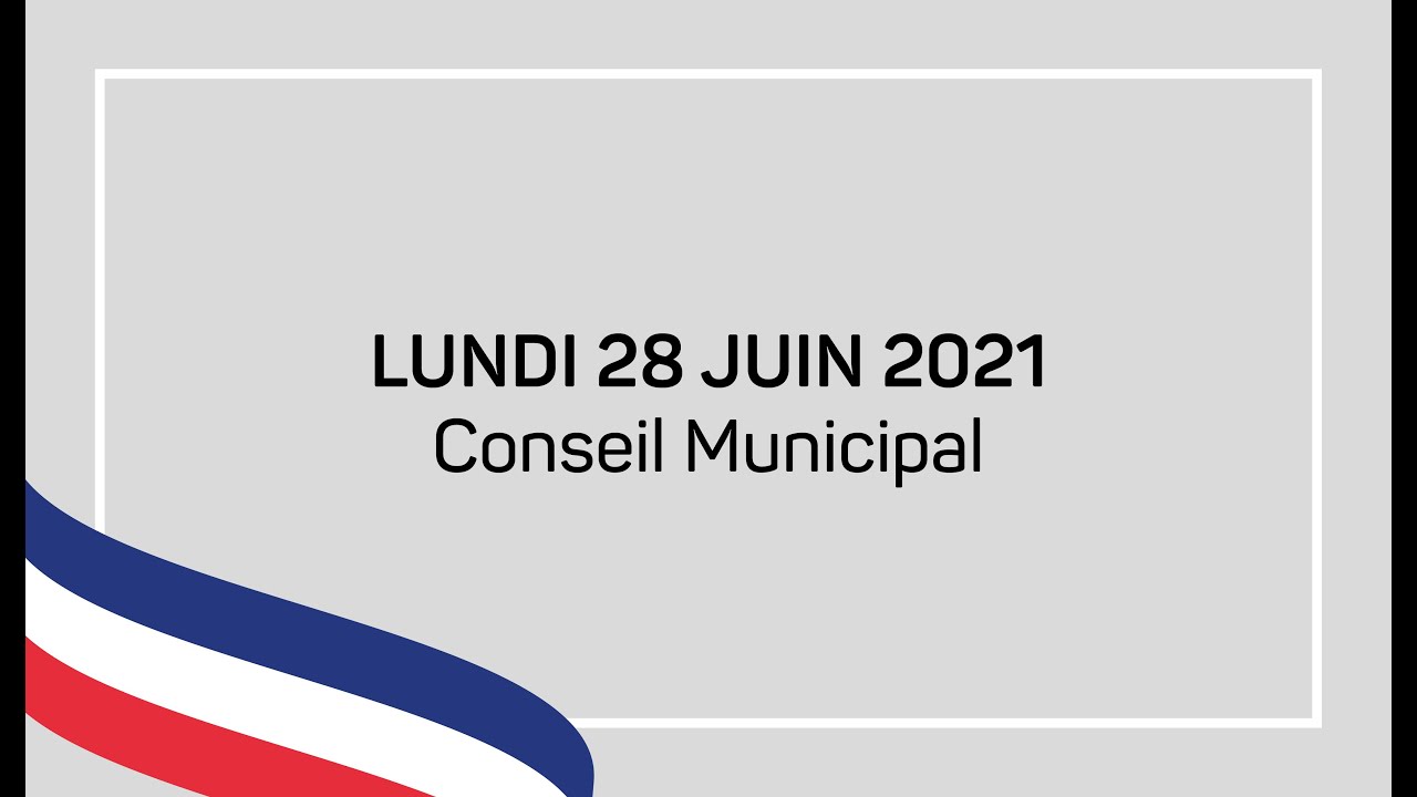 Conseil Municipal du 28 Juin 2021