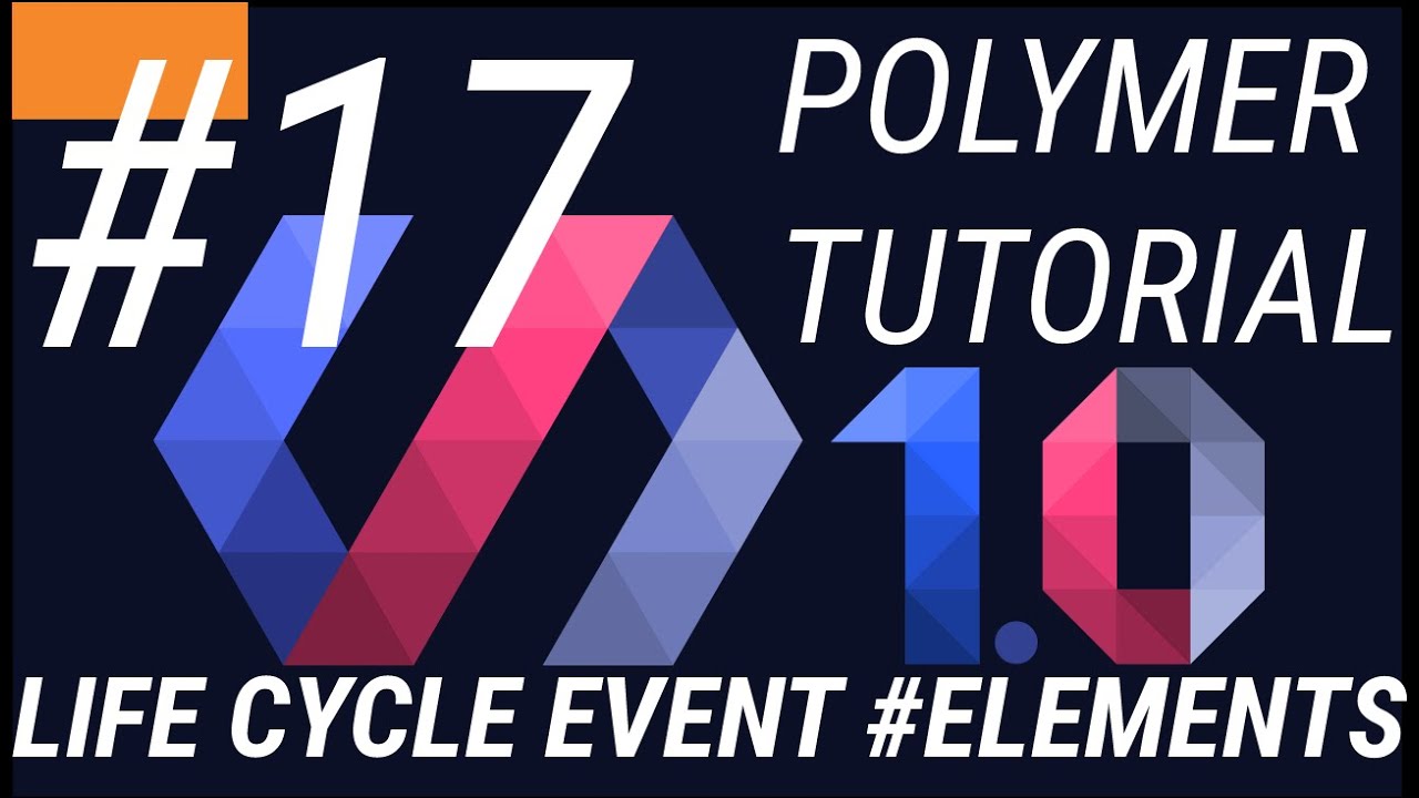 Polymer Tutorials 1.0 #17 LifeCycle Events of a Polymer Element in web app