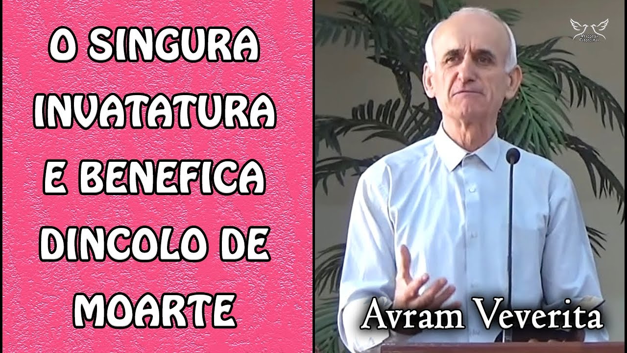 Avram Veverita - O singura Invatatura e benefica Dincolo de Moarte - Psalmul 32:8 | PREDICA