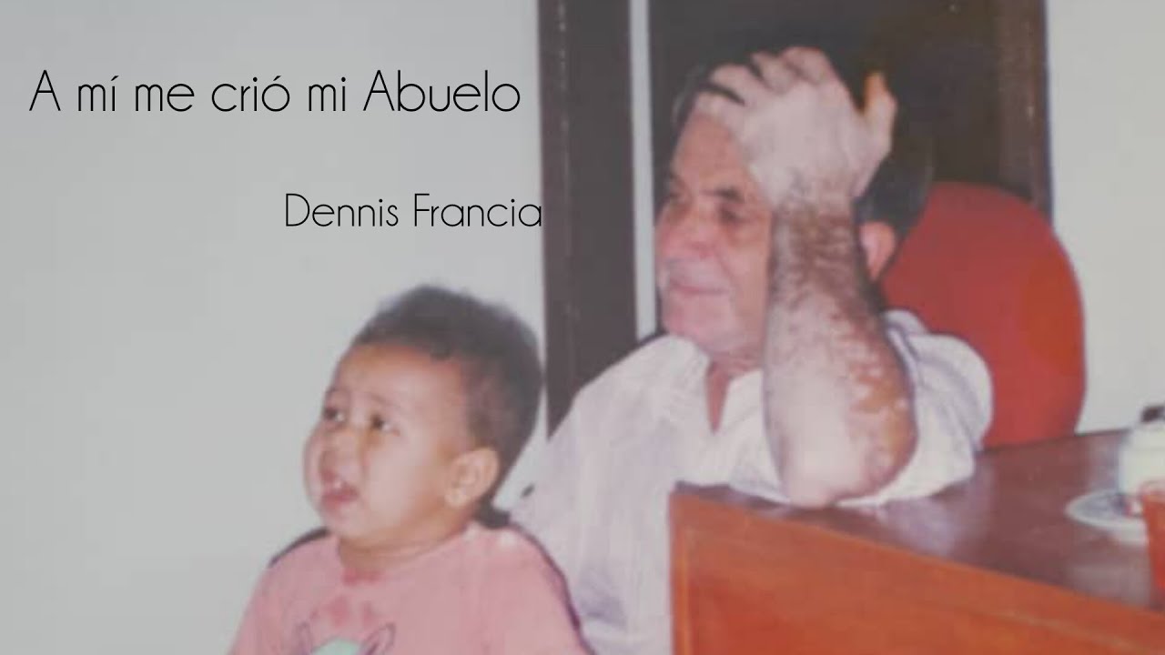 A mí me crió mi Abuelo - Dennis Francia-Full Music!!