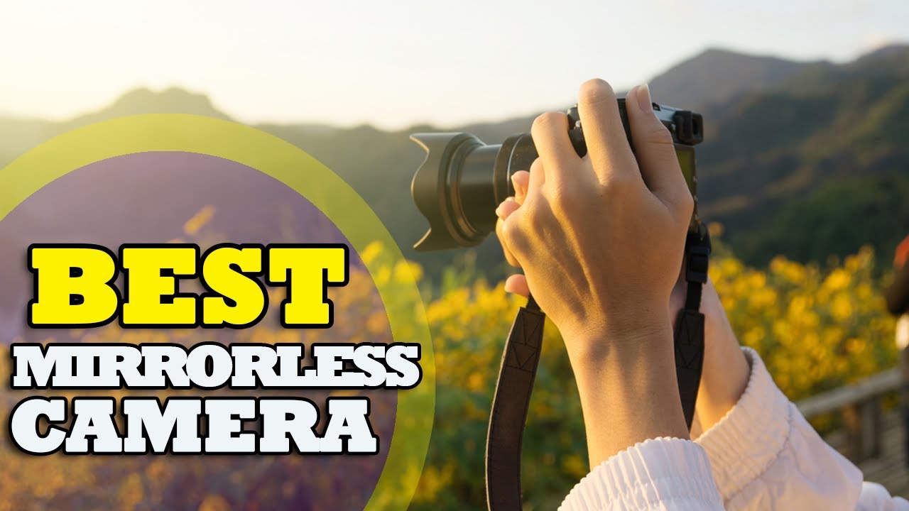 The Best Mirrorless Camera Review in 2021