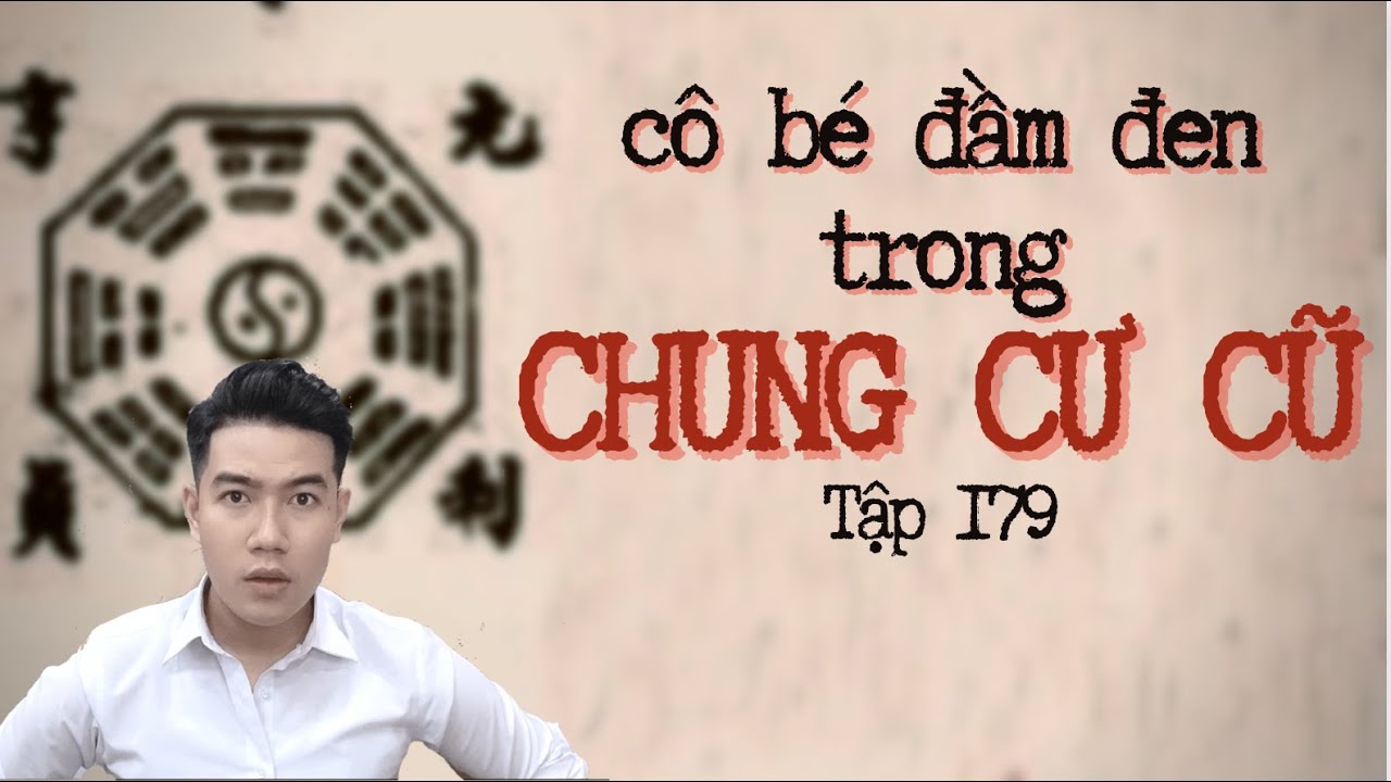 CHUYỆN MA CHÚ 3 DUY | TẬP 179: CÔ BÉ ĐẦM ĐEN TRONG CHUNG CƯ CŨ