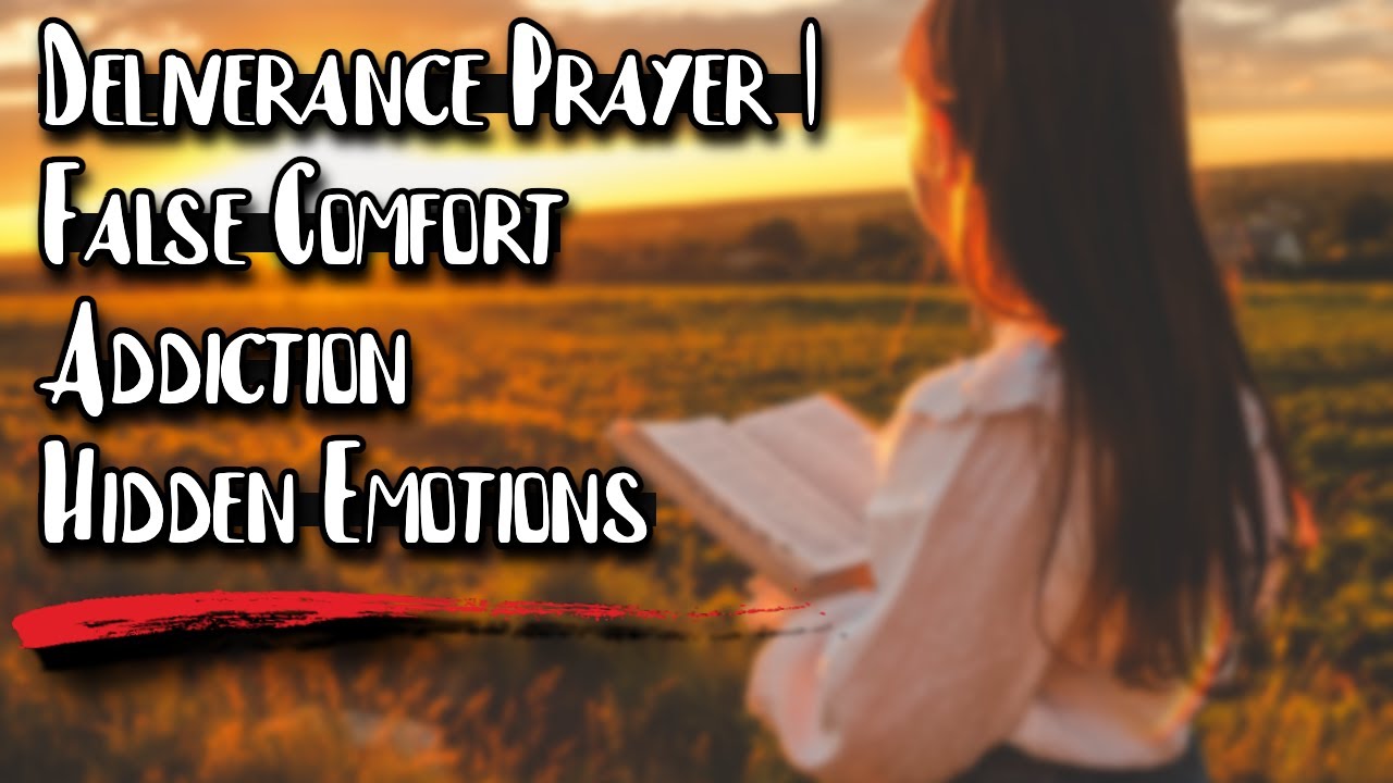 Deliverance Prayer | False Comfort Addiction & Buried Emotions