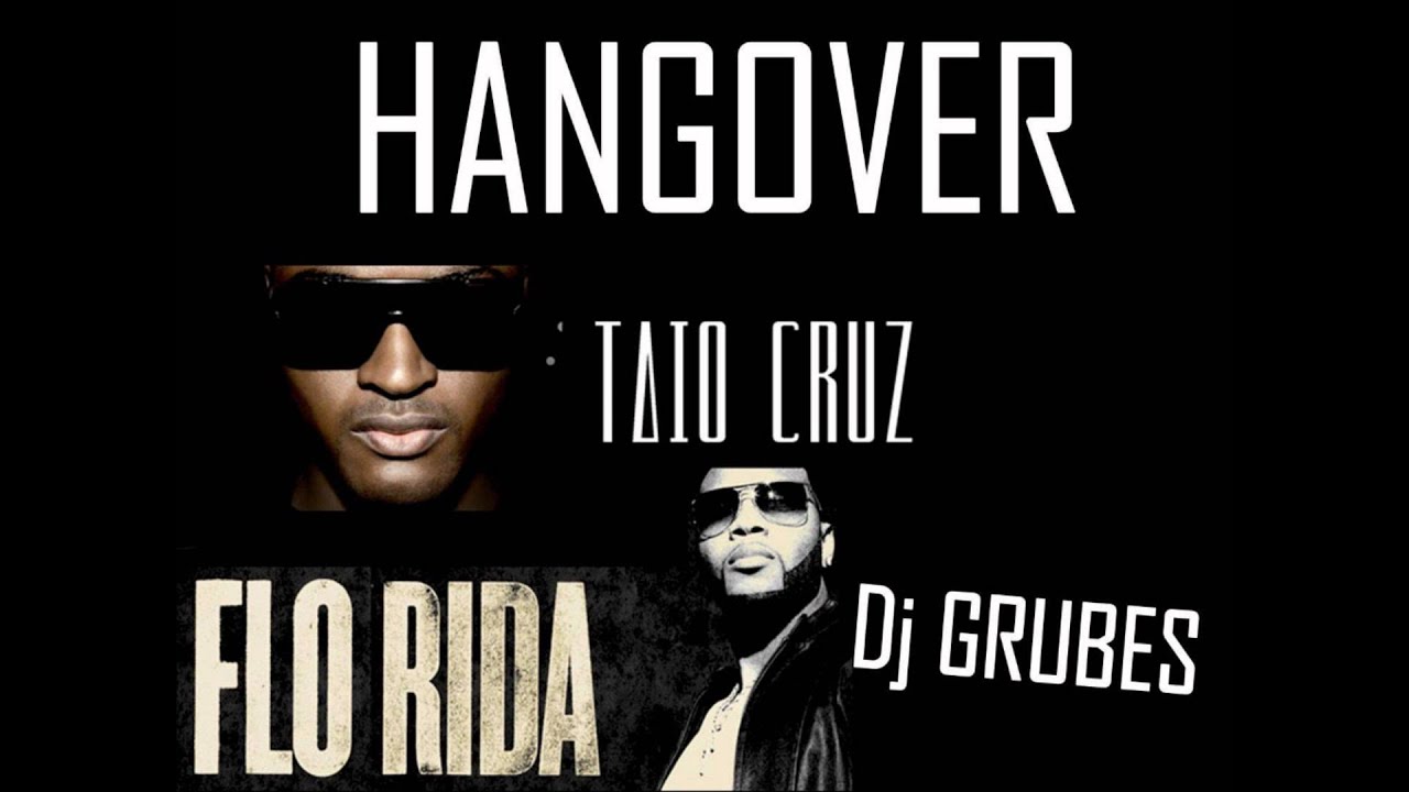 Taio Cruz - Hangover ft. Flo Rida Remix(MashUp) By DJ GRUBES