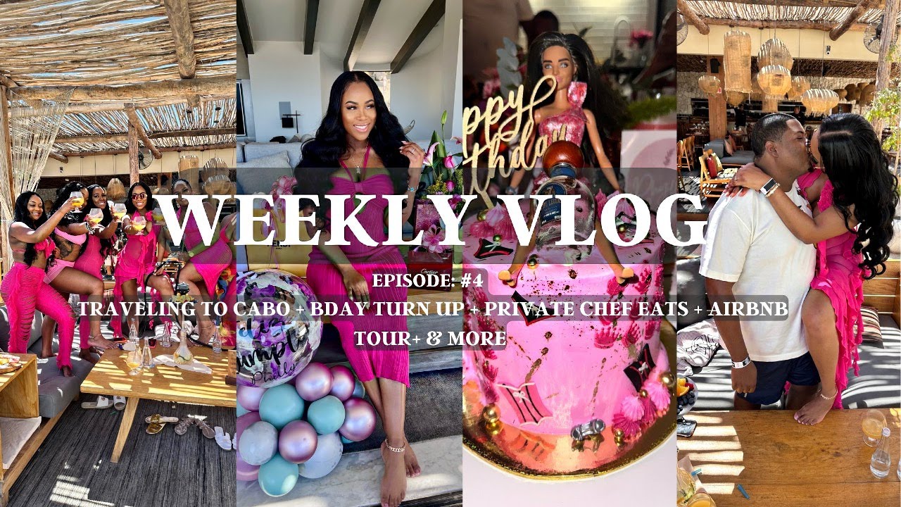 WEEKLY VLOG : #4 TRAVELING TO CABO + BIRTHDAY TURN UP+ PRIVATE CHEF + AIRBNB TOUR & MORE