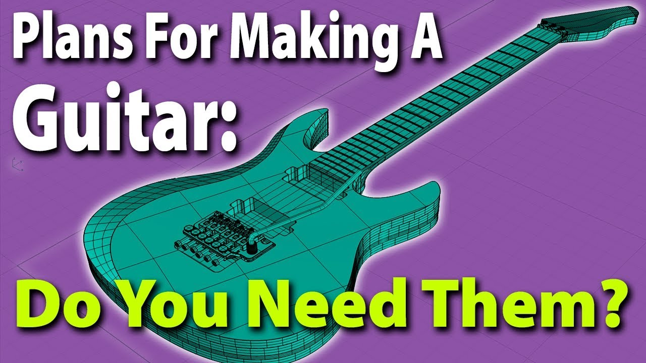 Plans For Making A Guitar: Do You Need Them?