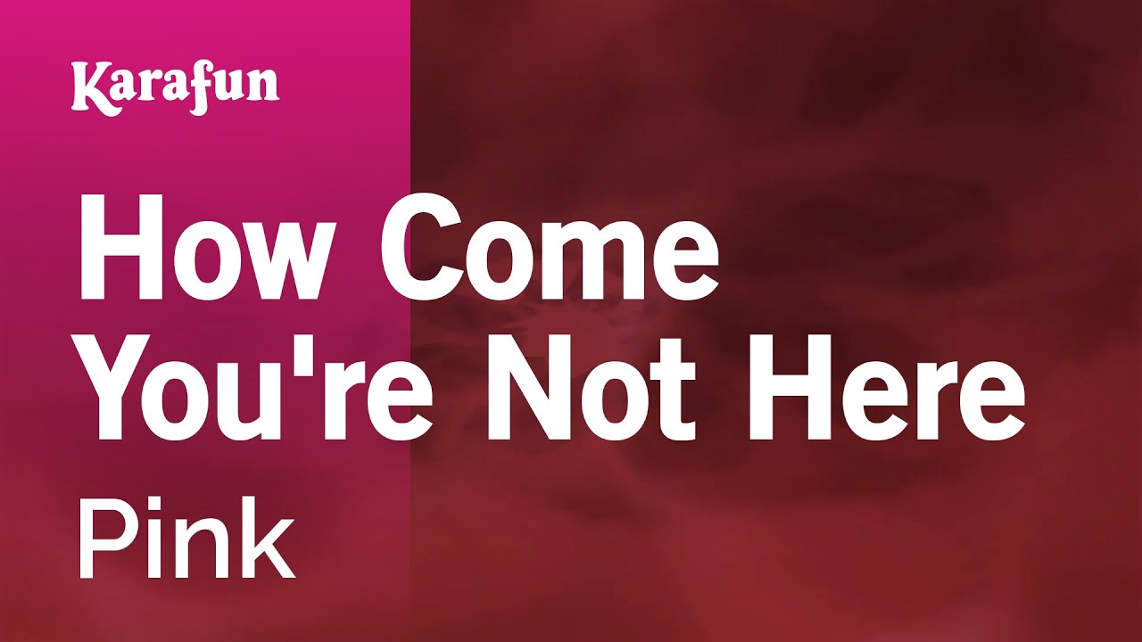 How Come You're Not Here - Pink | Karaoke Version | KaraFun