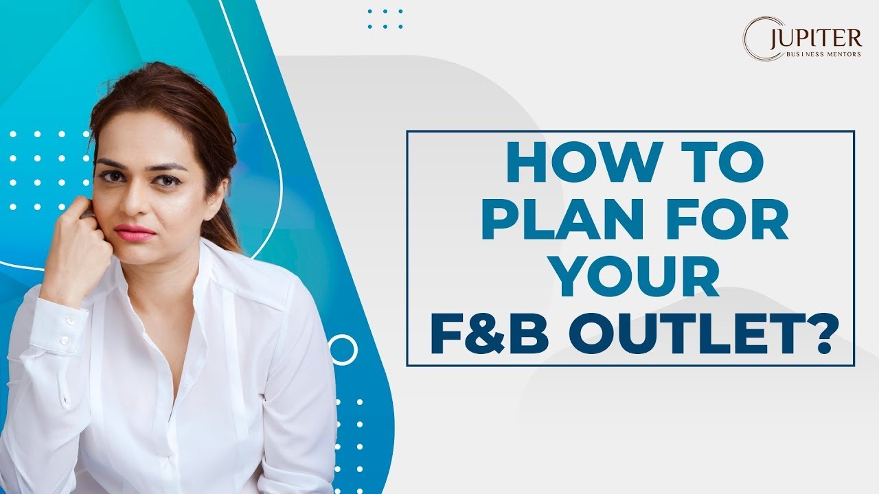 How to plan for your F&B outlet? Jupiter Business Mentors Dubai.